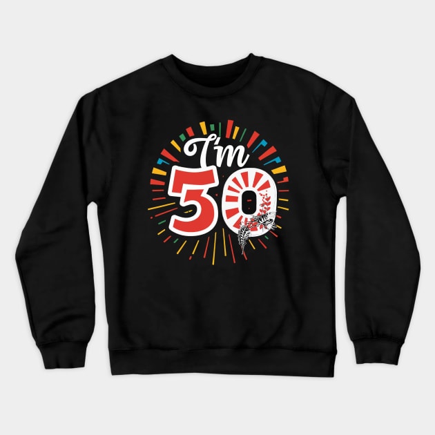 Im 50 T-shirt Design. Crewneck Sweatshirt by Naurin's Design